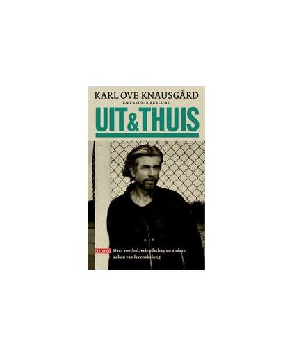 Uit & thuis. over voetbal, vriendschap en andere zaken van levensbelang, Knausgård, Karl Ove, Paperback