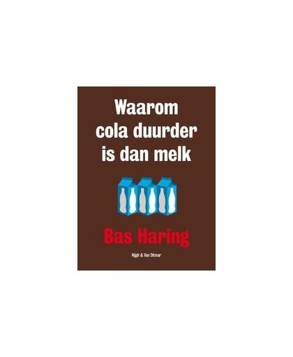 Waarom cola duurder is dan melk. een filosoof over economische zaken, Haring, Bas, Paperback