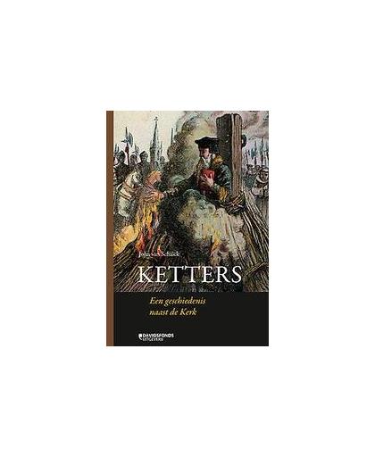 Ketters. een geschiedenis naast de Kerk, Van Schaik, John, Paperback