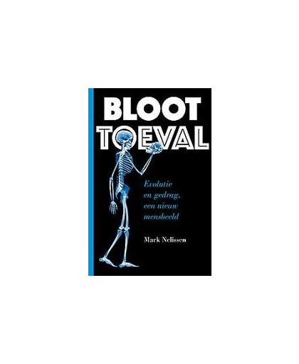 BLOOT TOEVAL. Evolutie en gedrag, een nieuw mensbeeld, Nelissen, Mark, Paperback