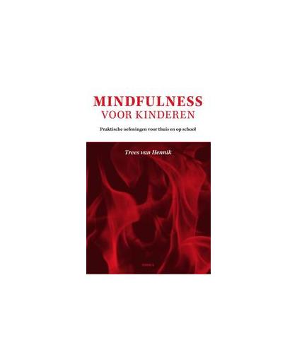 Mindfulness voor kinderen. praktische oefeningen voor thuis en op school voor kinderen van 6-12 jaar, Van Hennik, Trees, Paperback