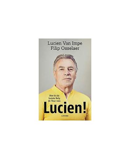 Lucien!. hoe ik als laatste Belg de Tour won, Van Impe, Lucien, Paperback