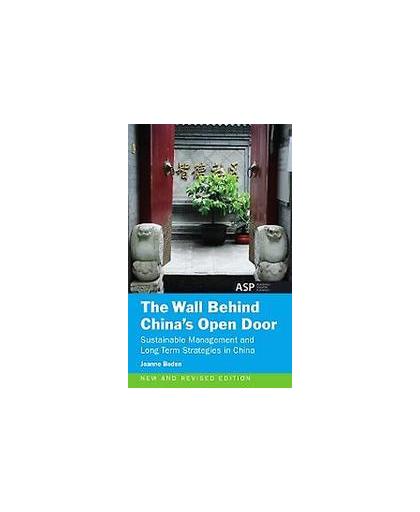 The wall behind China's open door. sustainable management and long term strategies in China, Jeanne Boden, Paperback