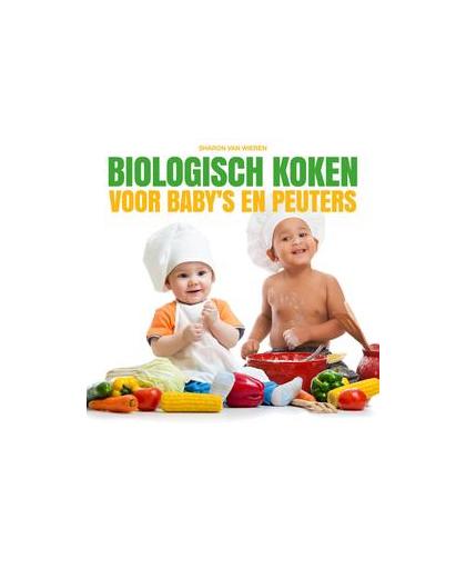 Biologisch koken voor baby's en peuters. van Wieren, Sharon, Hardcover