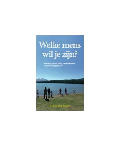 Welke mens wil je zijn?. de weg van de mens, zeven verhalen - de levensstijlactivist, Sterckx, Ann, Paperback