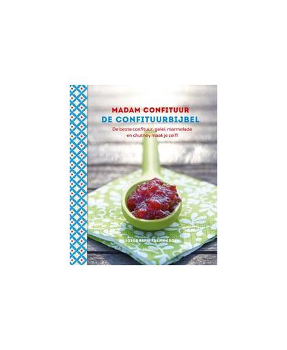 De confituurbijbel. de beste confituur, gelei, marmelade en chutney maak je zelf!, Madam Confituur, Hardcover