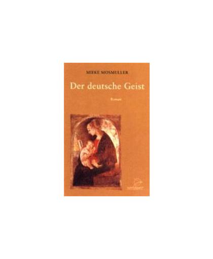 Der deutsche Geist. Mosmuller, Mieke, Hardcover