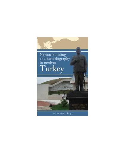 Nation-building and historiography in modern Turkey. anatolia, the Balkan and geographical emphasis, Sağ, Armand, Paperback