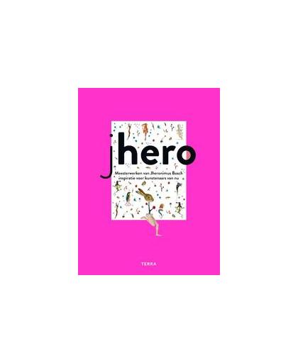 Jhero. meesterwerken van Jheronimus Bosch : inspiratie voor kunstenaars van nu, Hardcover