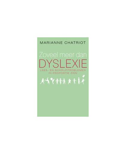Zoveel meer dan dyslexie. leesproblemen in proportie zien, Marianne Chatriot, Paperback
