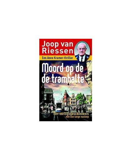Moord op de tramhalte. een Anne Kramer-thriller, Van Riessen, Joop, Paperback