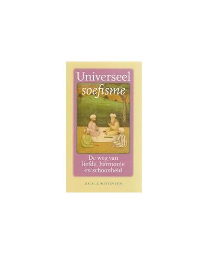 Universeel soefisme. de weg van liefde, harmonie en schoonheid, Witteveen, H. Johannes, Hardcover