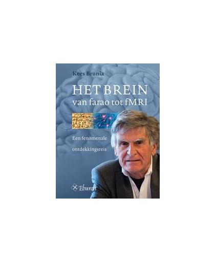 Het Brein van farao tot fMRI. een fenomenale ontdekkingsreis, Kees Brunia, Paperback
