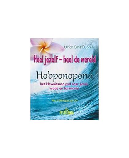 Heel jezelf - heel de wereld. ho'oponopono: het Hawaiiaanse pad naar geluk, vrede en harmonie, Ulrich Emil Dupree, Hardcover
