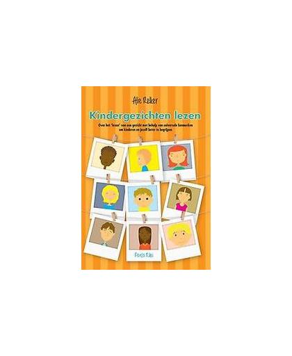 Kindergezichten lezen. over het 'lezen' van een gezicht met behulp van universele kenmerken om kinderen beter te begrijpen, Relker, Alie, Paperback
