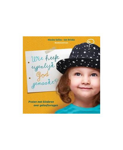 Wie heeft eigenlijk God gemaakt?. praten met kinderen over geloofsvragen, Selles-ten Brinke, Nieske, Paperback