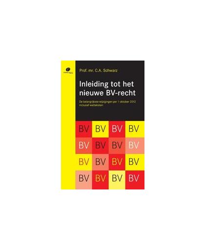 Inleiding tot het nieuwe bv-recht. de belangrijkste wijzigingen per 1 oktober 2012, Schwarz, C.A., Paperback