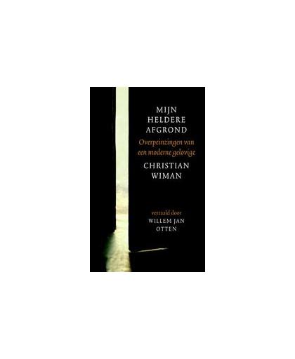 Mijn heldere afgrond. overpeinzingen van een moderne gelovige, Wiman, Christian, Hardcover