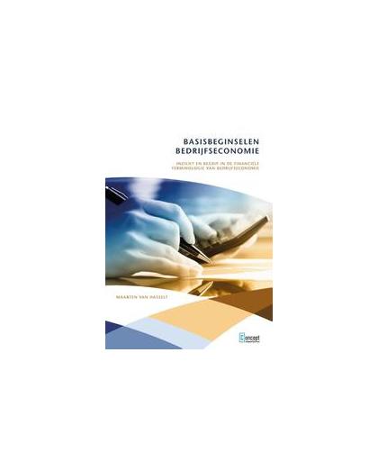 Basisbeginselen bedrijfseconomie. Inzicht en begrip in de financiële terminologie van bedrijfseconomie, Maarten van Hasselt, Paperback
