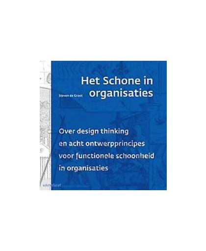 Het schone in organisaties. over design thinking en acht ontwerpprincipes voor functionele schoonheid in organisaties, Steven de Groot, Paperback
