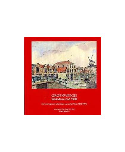 Groenweegje. Schiedam rond 1900; herinneringen en prenten van Johan Töns (1890-1959), Martin, Fred, Hardcover