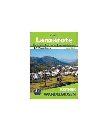 Lanzarote. de mooiste kust- en vulkaanwandelingen; 35 wandelingen, Rolf Goetz, Paperback