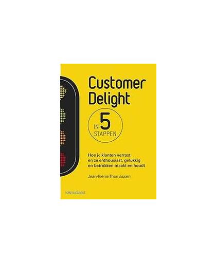 Customer delight in 5 stappen. hoe je klanten verrast en ze enthousiast, gelukkig en betrokken maakt en houdt, Thomassen, Jean-Pierre, Paperback