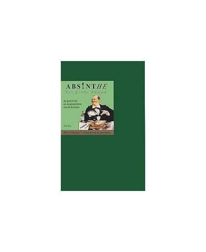 Absinthe. Het grote kwaad. de groene fee als inspiratiebron van de kunsten, Eric Bos, Paperback