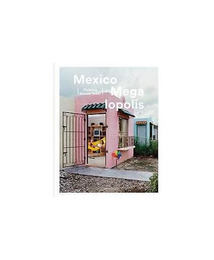 Mexico megalopolis. picturing Mexico today, Van Gansbeke, Ramona, Hardcover