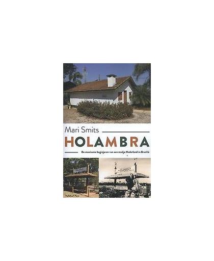 Holambra. de moeizame beginjaren van een stukje Nederland in Brazilië, Smits, Mari, Paperback