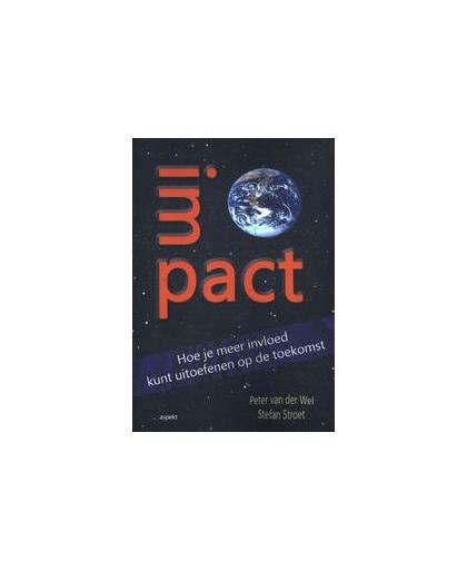 Impact. hoe je meer invloed kunt uitoefenen op de toekomst, Stroet, Stefan, Paperback