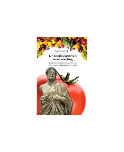 De ontdekkers van onze voeding. een biochemische geschiedenis van Hippocratus tot functionele voeding, Paul Balduck, Paperback