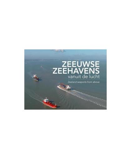 Zeeuwse zeehavens vanuit de lucht / seaports from above. Zeeland seaports from above, Van Woerkom, Annemieke, Hardcover