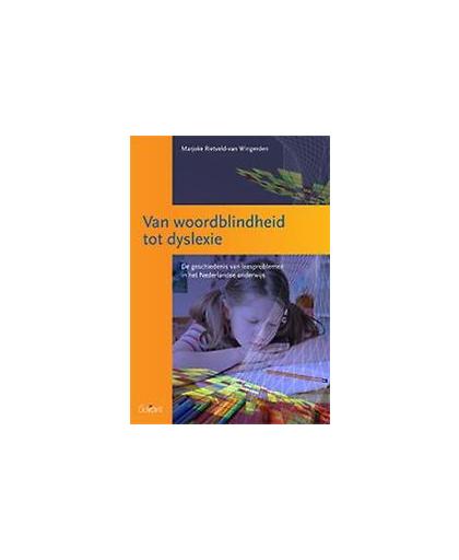 Van woordblindheid tot dyslexie. De geschiedenis van leesproblemen in het Nederlandse onderwijs (O&A-Reeks, nr. 9). de geschiedenis van leesproblemen in het Nederlandse onderwijs, Rietveld-Van Wingerden, Marjoke, onb.uitv.