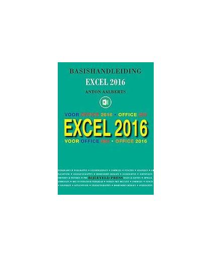Basishandleiding Excel 2016. voor iedereen, Anton Aalberts, Paperback