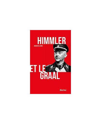 Himmler et le Graal. La vérité sur l'affaire Otto Rahn, de la Croix, Arnaud, Paperback