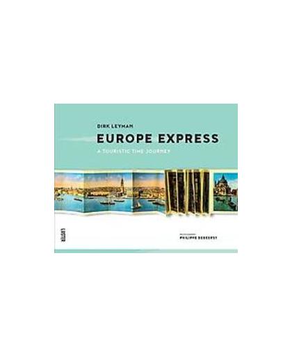 Europe express. een toeristische tijdreis. a grand tour through time, Leyman, Dirk, Hardcover
