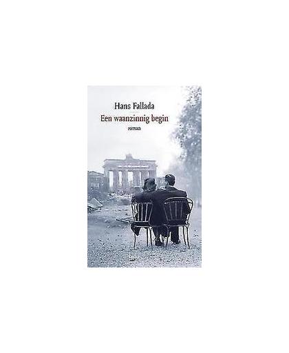 Een waanzinnig begin. roman, Hans Fallada, Paperback