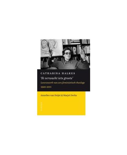 Catharina Halkes 'Ik verwacht iets groots'. levenswerk van een feministisch theologe (1920-2011), Van Heijst, Annelies, Paperback