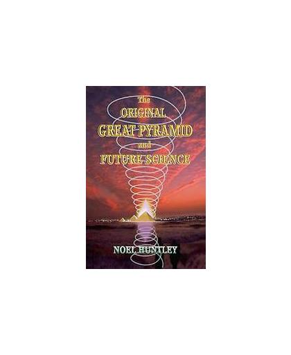 The original great pyramid and future science. Noel Huntley, Paperback