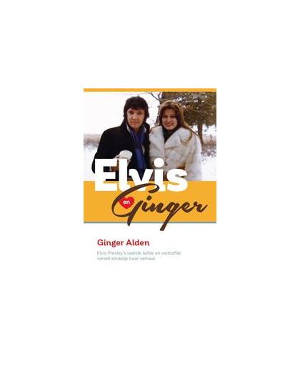 Elvis & Ginger. Elvis Presley's laatste liefde en verloofde vertelt eindelijk haar verhaal, Ginger Alden, Paperback