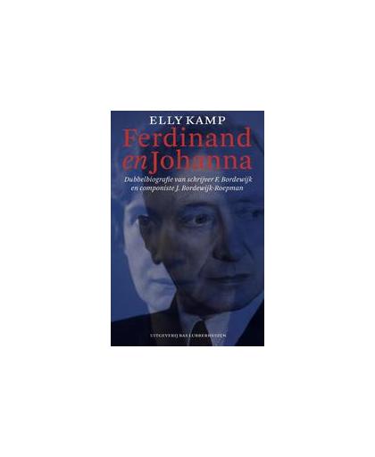Ferdinand en Johanna. dubbelbiografie van schrijver F. Bordewijk en componiste J. Bordewijk-Roepman, Kamp, Elly, Hardcover