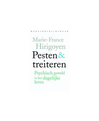 Pesten & treiteren. psychisch geweld in het dagelijks leven, Marie-France Hirigoyen, Paperback