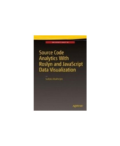Source Code Analytics With Roslyn and Javascript Data Visualization. Sudipta Mukherjee, Paperback