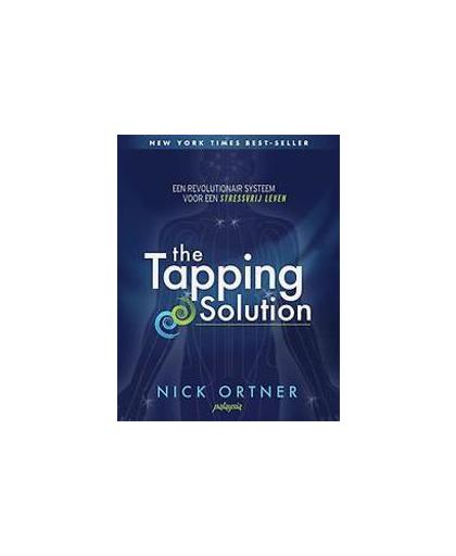 The tapping solution. een revolutionair systeem voor een stressvrij leven, Ortner, Nick, Paperback