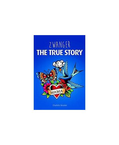 Zwanger - the true story. Charlotte Beumer, Paperback
