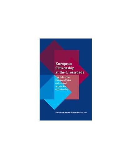 European Citizenship at the Crossroads. the role of the European Union on loss and acquisition of nationality, Paperback