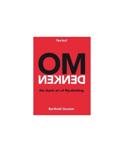 Omdenken, the Dutch art of flip-thinking. the Dutch art of flip-thinking, Gunster, Berthold, Paperback