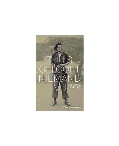 Thuis gelooft niemand mij. Zuid-Celebes 1946-1947, Maarten Hidskes, Paperback