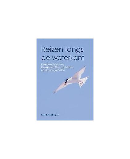 Reizen langs de waterkant. E ecologie van de dwergstern sterna albifrons op de hooge platen, René Beijersbergen, Paperback